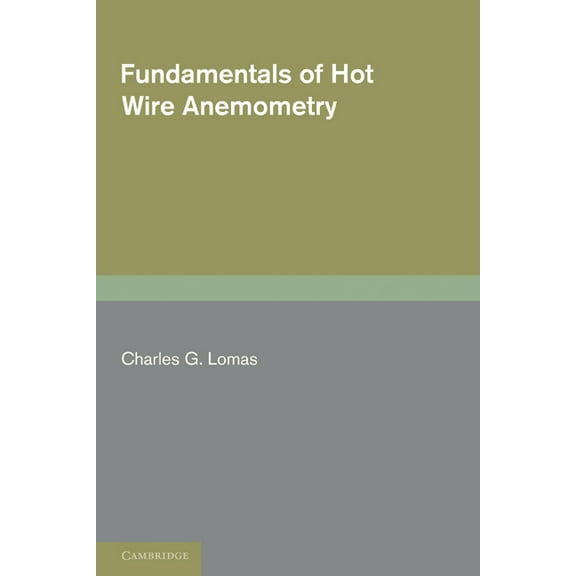 Fundamentals of Hot Wire Anemometry, (Paperback)