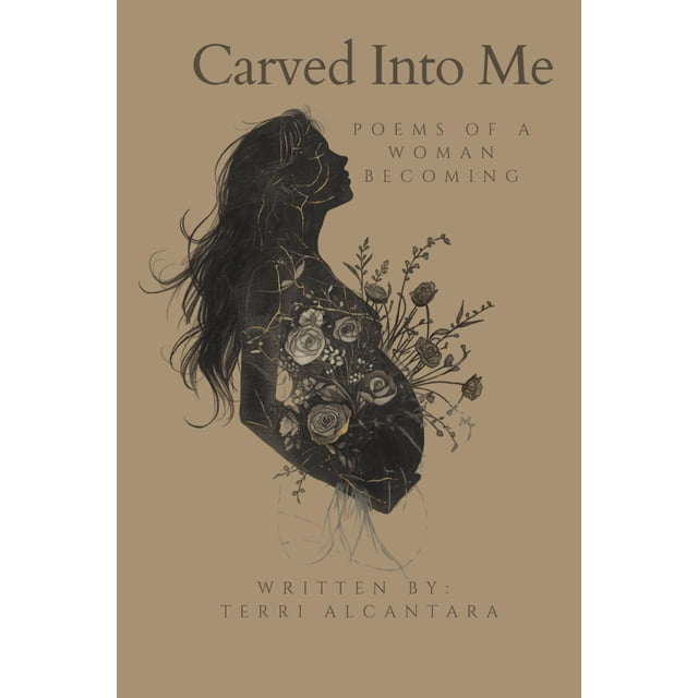 Carved Into Me: poemas de una mujer en proceso de convertirse