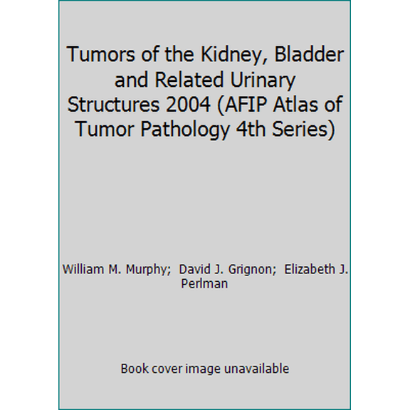 Pre-Owned Tumors of the Kidney, Bladder and Related Urinary Structures 2004 (AFIP Atlas of Tumor Pathology 4th Series) (Hardcover) 1881041883 9781881041887