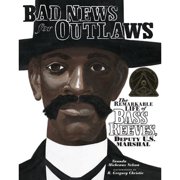 Bad News for Outlaws: The Remarkable Life of Bass Reeves, Deputy U.S. Marshal, (Hardcover)