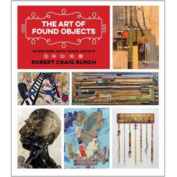 Pre-Owned The Art of Found Objects: Interviews with Texas Artists (Hardcover) 1623494079 9781623494070