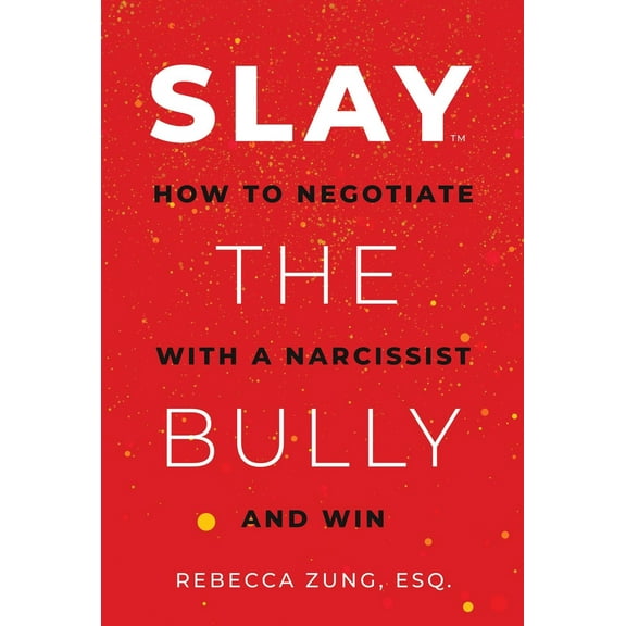 Pre-Owned Slay the Bully: How to Negotiate with a Narcissist and Win (Paperback) 1637586868 9781637586860