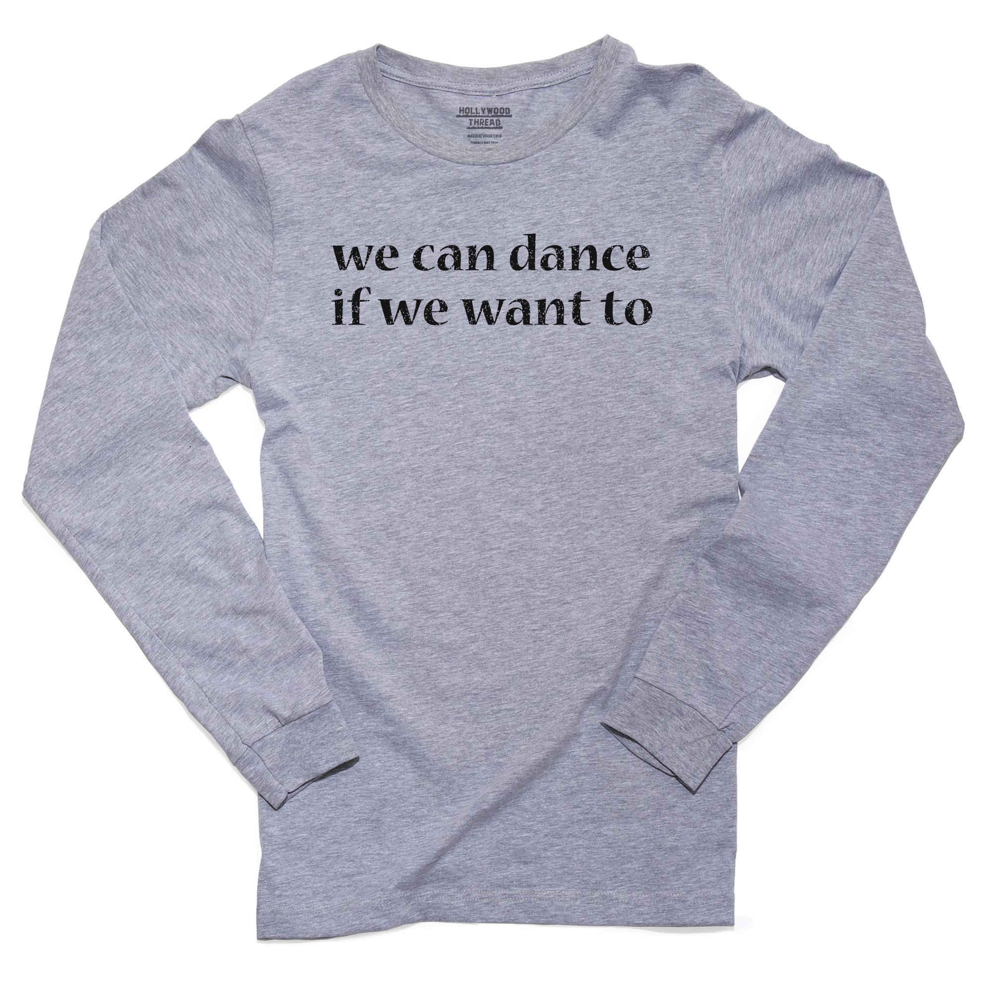 Hollywood Thread We Can Dance If We Want To Iconic Expression Men S Long Sleeve Grey T Shirt Walmart Com Walmart Com
