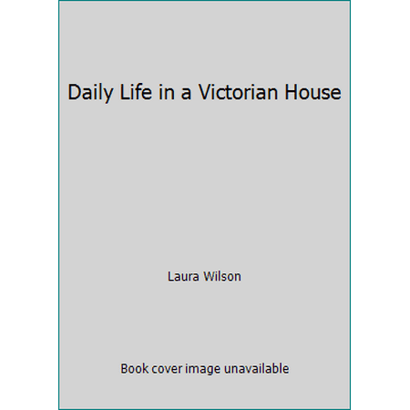 Daily Life in a Victorian House [Hardcover - Used]