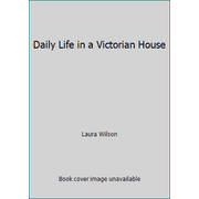 Daily Life in a Victorian House [Hardcover - Used]