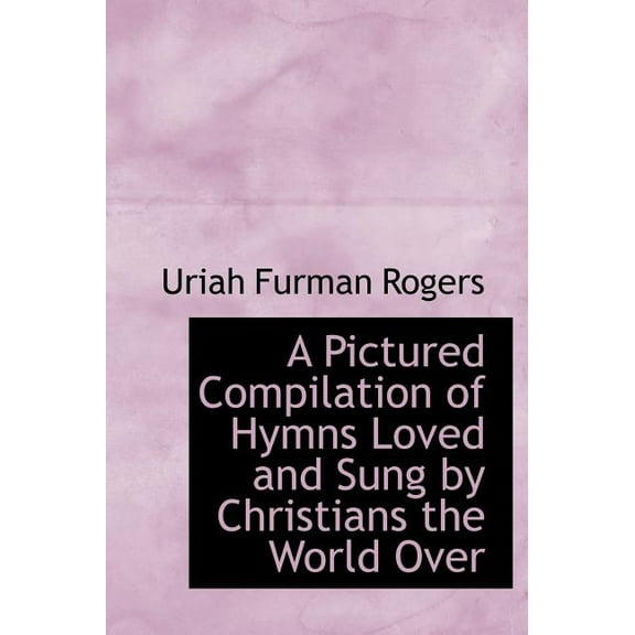 A Pictured Compilation of Hymns Loved and Sung by Christians the World Over (Hardcover)