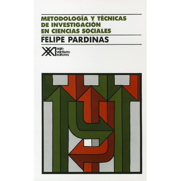 METODOLOGIA Y TECNICAS DE INVESTIGACIONEN CIENCI SIGLO XXI EDITORES FELIPE PARDINAS