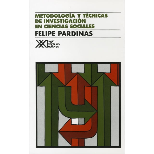 METODOLOGIA Y TECNICAS DE INVESTIGACIONEN CIENCI SIGLO XXI EDITORES FELIPE PARDINAS