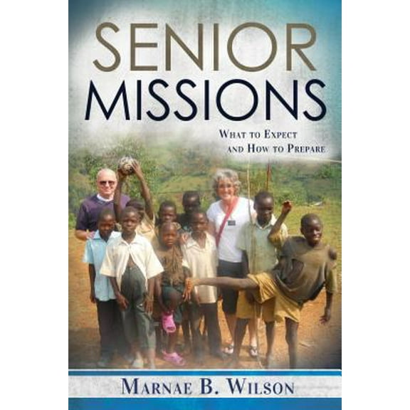 Pre-Owned Senior Missions: What to Expect and How to Prepare (Paperback) 1462120113 9781462120116