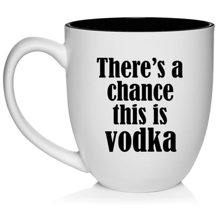There s A Chance This Is Vodka Funny Ceramic Coffee Mug Tea Cup Gift (16oz White)