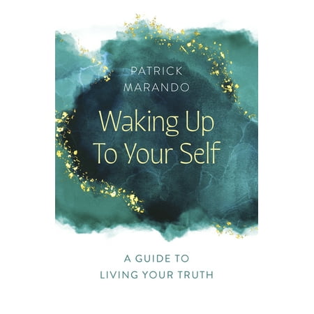 Waking Up to Your Self: A Guide to Living Your Truth (Paperback)