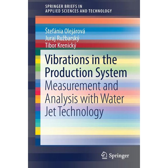 Springerbriefs in Applied Sciences and T Vibrations in the Production System: Measurement and Analysis with Water Jet Technology, (Paperback)