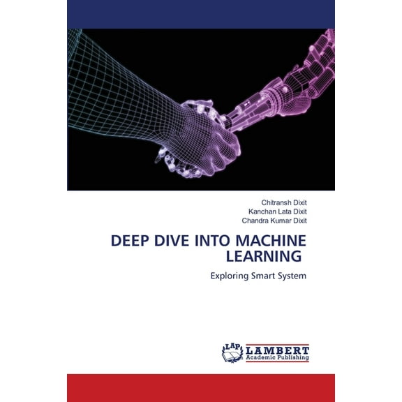 Deep Dive Into Machine Learning, (Paperback)