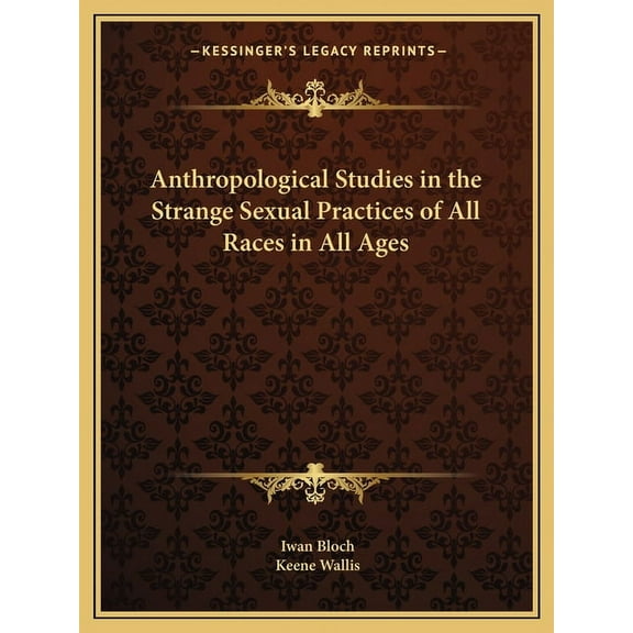 Anthropological Studies in the Strange Sexual Practices of All Races in All Ages (Paperback)