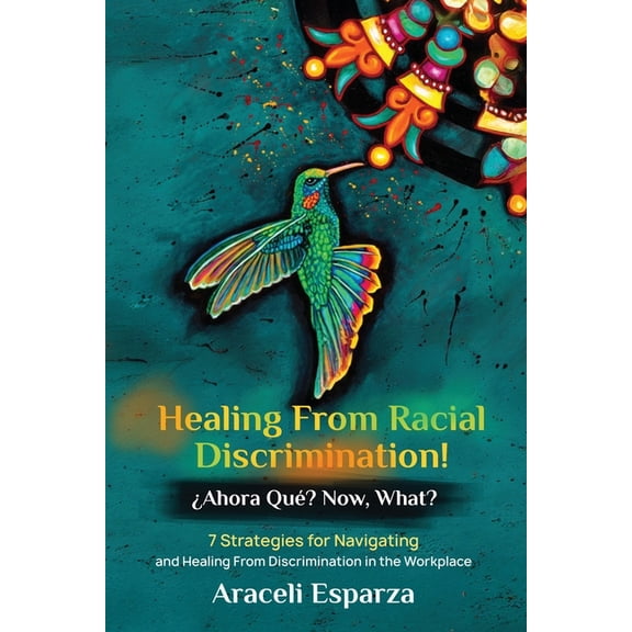 Healing from Racial Discrimination! Â¿Ahora Que? Now, What?, (Paperback)