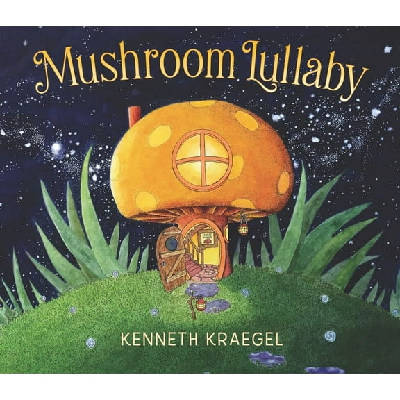 Lullaby Mushroom Lullaby: (A Whimsical, Rhyming Bedtime Story Book Featuring Cozy Mushroom Homes - For Babies and Toddlers), (Hardcover)