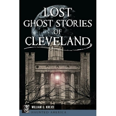 Haunted America: Lost Ghost Stories of Cleveland (Paperback)