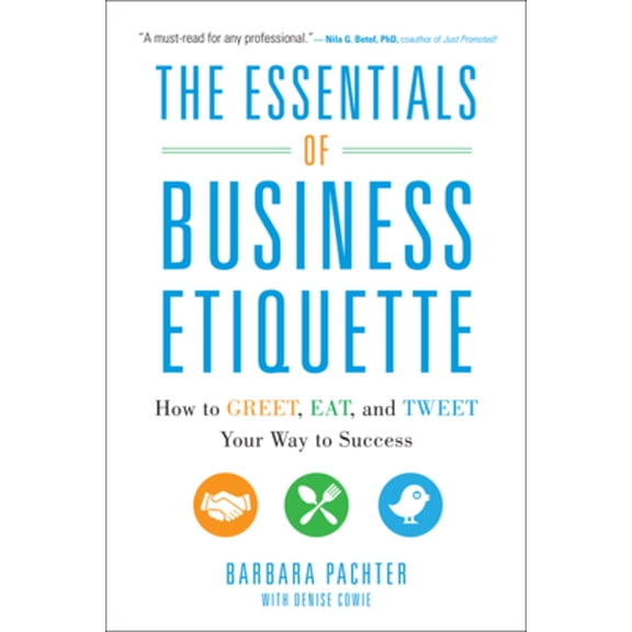 Pre-Owned The Essentials of Business Etiquette: How to Greet, Eat, and Tweet Your Way to Success (Paperback) 0071811265 9780071811262