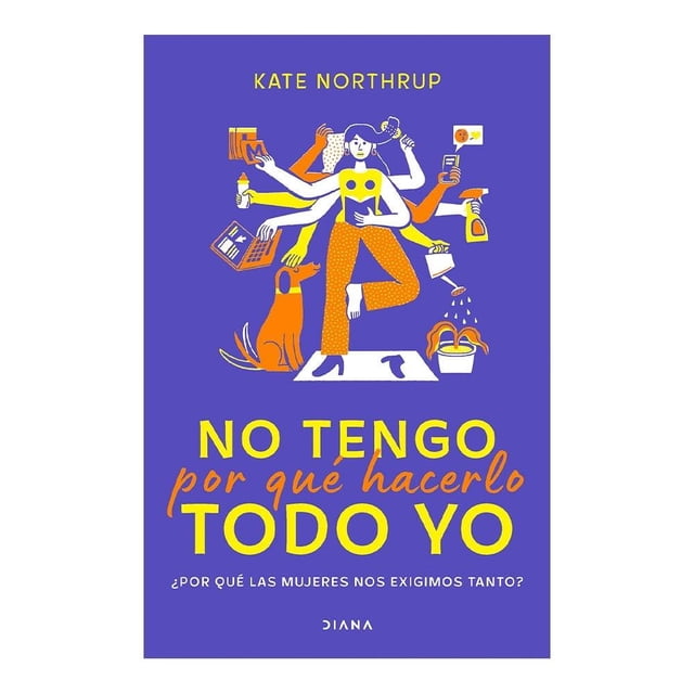 No Tengo Por Qué Hacerlo Todo Yo Diana Kate Northrup