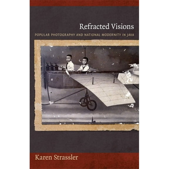 Objects/Histories: Refracted Visions : Popular Photography and National Modernity in Java (Paperback)