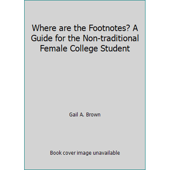 Pre-Owned Where are the Footnotes? A Guide for the Non-traditional Female College Student (Unknown) 0981677800 9780981677804