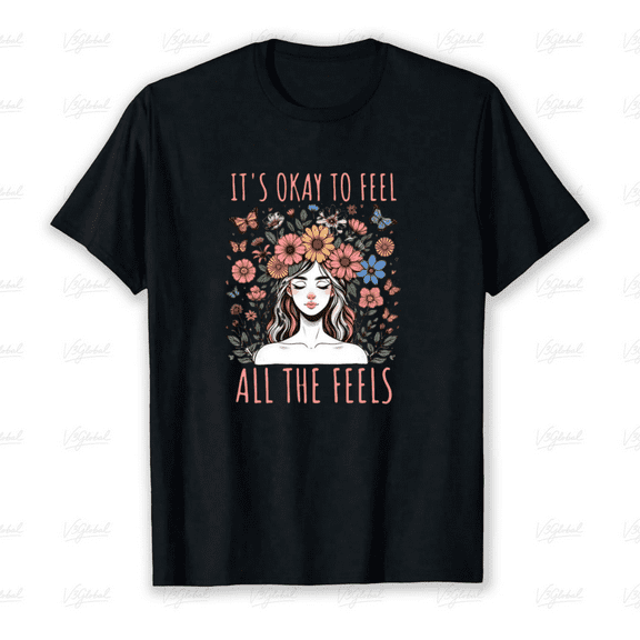 It’s Okay To Feel All The Feels Positive Floral Quote Unisex T-Shirt up to size 5XL