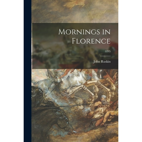 Mornings in Florence; 1895 (Paperback)