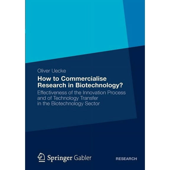 How to Commercialise Research in Biotechnology?: Effectiveness of the Innovation Process and of Technology Transfer in t, (Paperback)