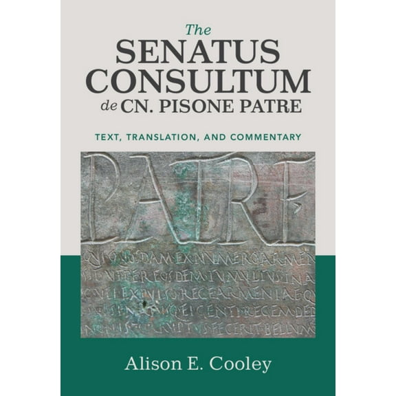 The Senatus Consultum de Cn. Pisone Patre: Text, Translation, and Commentary, (Paperback)