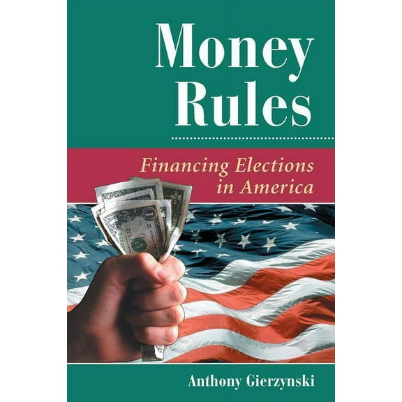 Dilemmas in American Politics Money Rules: Financing Elections In America, (Paperback)