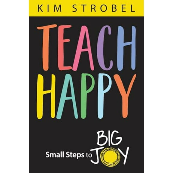 Pre-Owned Teach Happy: Small Steps to Big Joy (Paperback) 1948334712 9781948334716