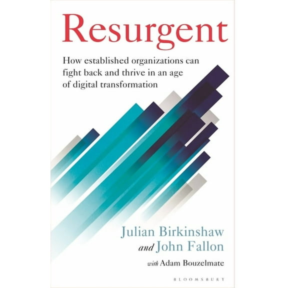 Resurgent: How Established Organizations Can Fight Back and Thrive in an Age of Digital Transformation, (Hardcover)