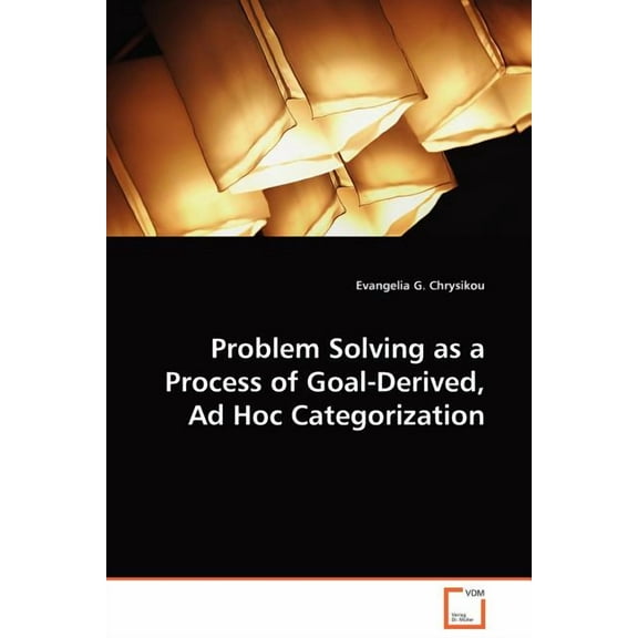Problem Solving as a Process of Goal-Derived, Ad Hoc Categorization (Paperback)