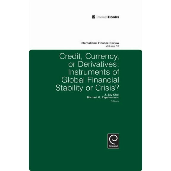 International Finance Review Credit, Currency or Derivatives: Instruments of Global Financial Stability or Crisis?, Book 10, (Hardcover)