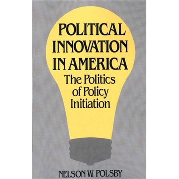 Pre-Owned Political Innovation in America : The Politics of Policy Initiation (Paperback)