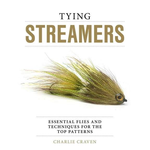 Tying Streamers: Essential Flies and Techniques for the Top Patterns, (Hardcover)