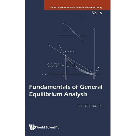 Mathematical Economics and Game Theory Fundamentals of General Equilibrium Analysis, Book 6, (Hardcover)