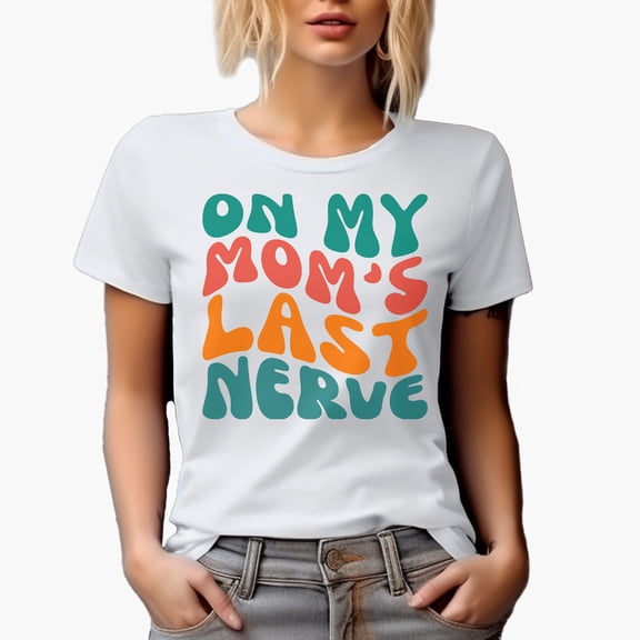 On My Mom's Last Nerve Quote, Groovy Retro Wavy Text Merch Gift, White T-Shirt, Small