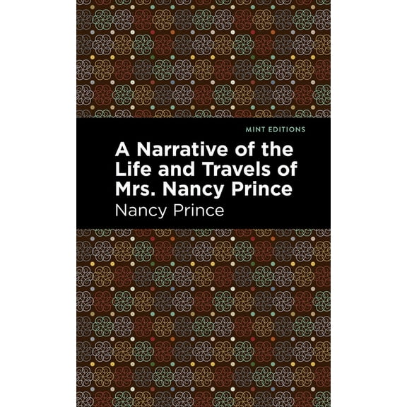 Black Narratives A Narrative of the Life and Travels of Mrs. Nancy Prince, (Paperback)