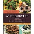 thumbnail image 1 of Pre-Owned As Requested: The Best of Carol's Cooking Classes, 9780989964104, 0989964108, Paperback, 1 edition, 1 of 1