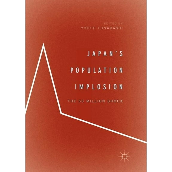 Japan's Population Implosion: The 50 Million Shock, (Paperback)