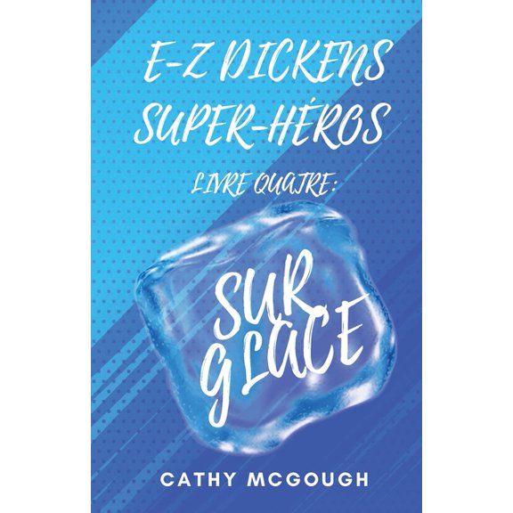 E-Z Dickens Super-Héros E-Z Dickens Super-Héros Livre Quatre French Edition: Sur Glace, Book 4, (Paperback)