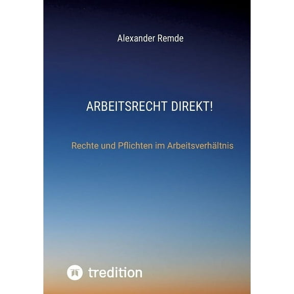 Arbeitsrecht Direkt!: Rechte und Pflichten im ArbeitsverhÃ¤ltnis, (Paperback)