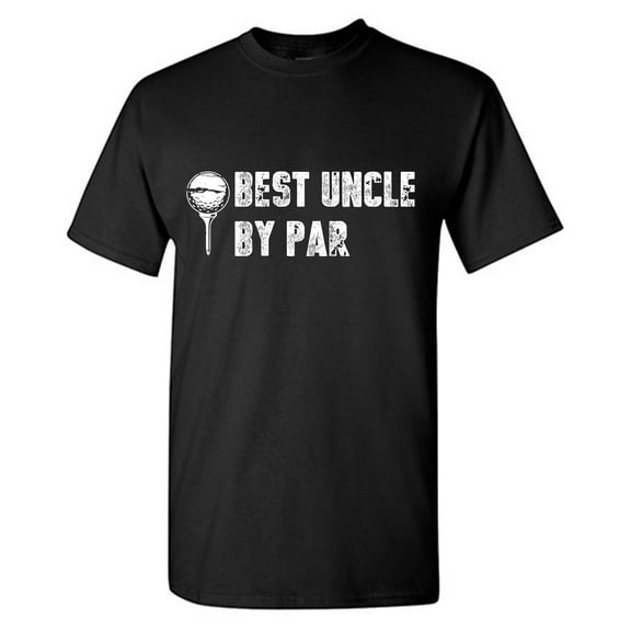 Best Uncle By Par Sarcastic Humor Graphic Tees Gift For Mens Novelty Funny T Shirt
