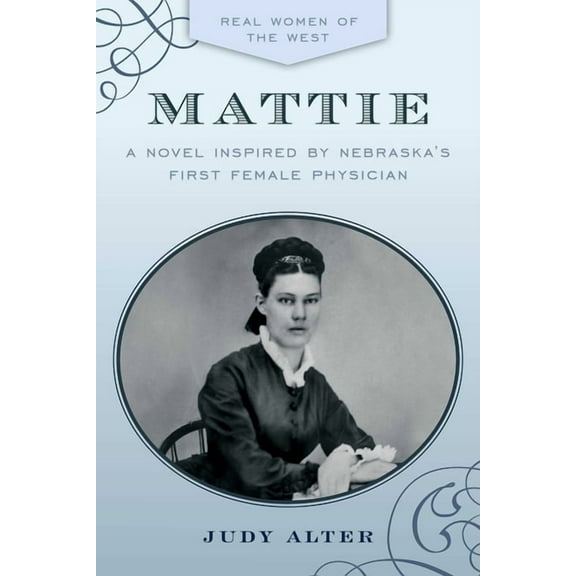 Mattie: A Novel Inspired by Nebraska's First Female Physician, (Paperback)