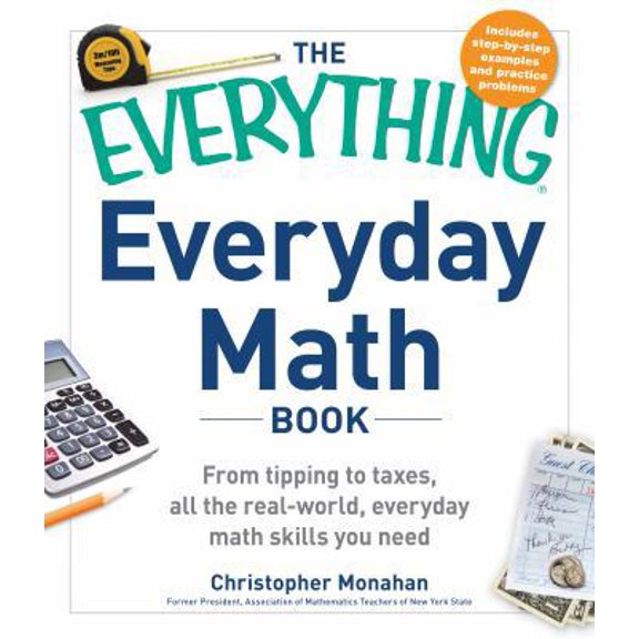 Pre-Owned The Everything Everyday Math Book: From Tipping to Taxes, All the Real-World, Everyday Math Skills You Need (Paperback) 1440566437 9781440566431