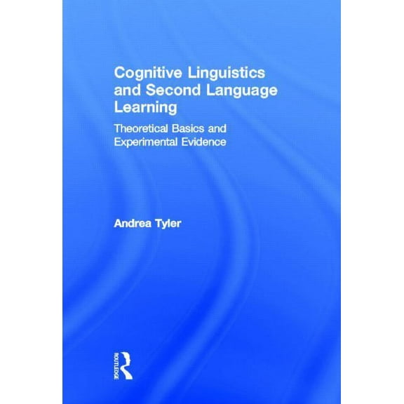 Second Language Acquisition Research Cognitive Linguistics and Second Language Learning: Theoretical Basics and Experimental Evidence, (Hardcover)
