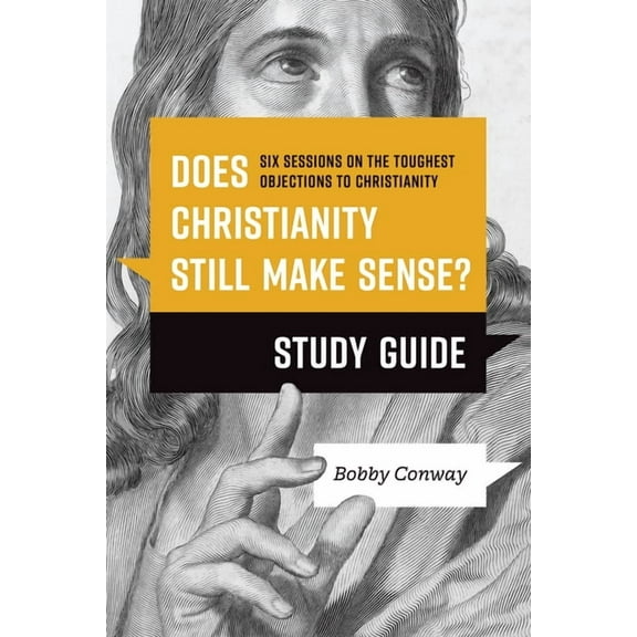 Does Christianity Still Make Sense? Study Guide: Six Sessions on the Toughest Objections to Christianity, (Paperback)