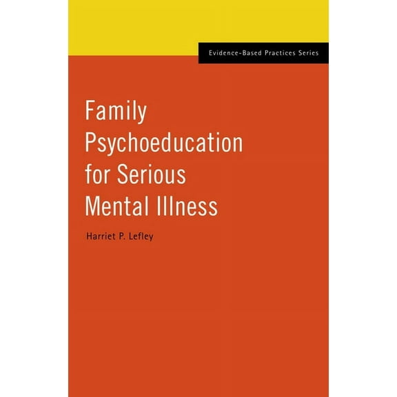 Evidence-Based Practices Family Psychoeducation for Serious Mental Illness, (Hardcover)