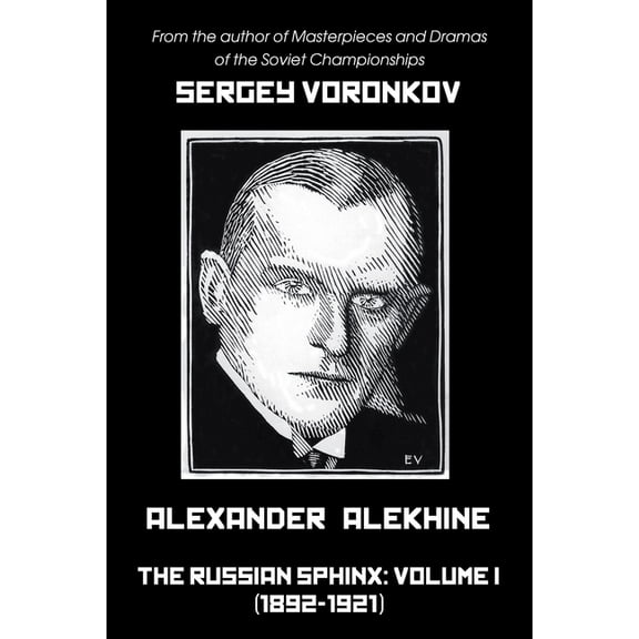 Alexander Alekhine - The Russian Sphinx: Volume I (1892-1921), (Paperback)